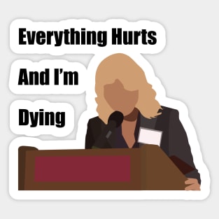 Everything Hurts And I'm Dying Sticker